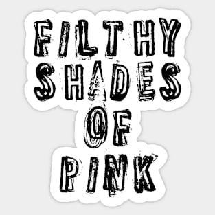 Filthy Shades Of Pink Sticker